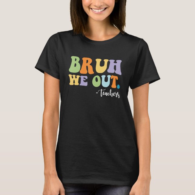 BRUH We Out Teachers Funny T Shirt (Framsida)