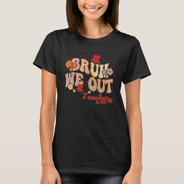 Bruh We Out Teachers Groovy End Of School Year Tea T Shirt (Framsida)