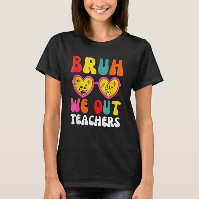 Bruh We Out Teachers Last Day Of School End Of Sch T Shirt (Framsida)