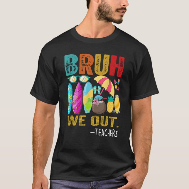 Bruh We Out Teachers Last Day of School End Of Sch T Shirt (Framsida)