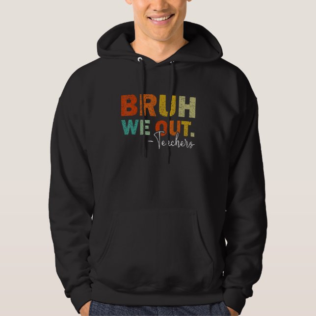 Bruh We Out Teachers  Last Schoolday Hoodie (Framsida)