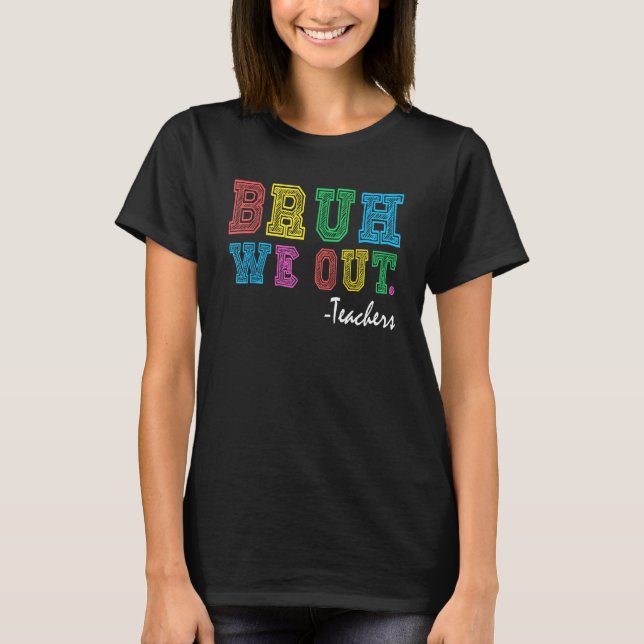 Bruh We Out Teachers Summer Last Day Of School Coo T Shirt (Framsida)