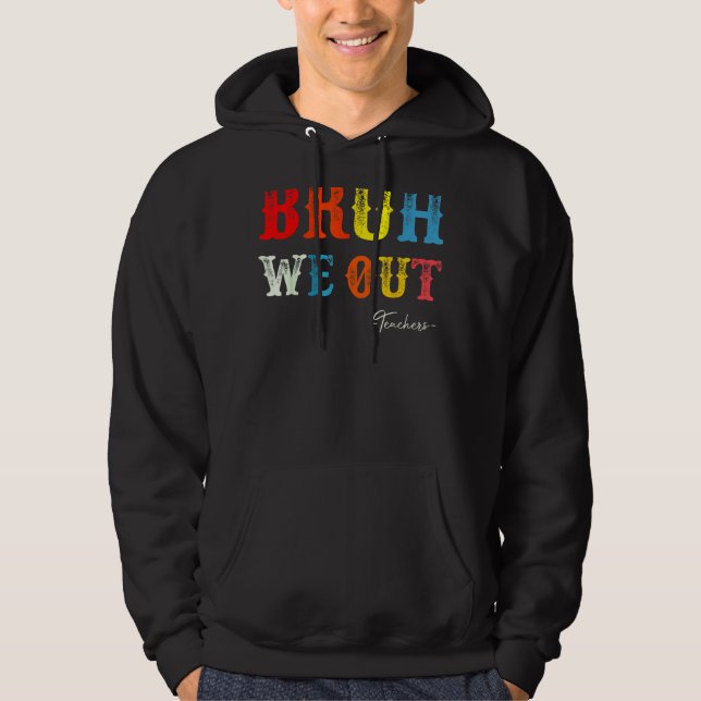 Bruh We Out Teachers Summer Last Day Of School Men Hoodie (Framsida)