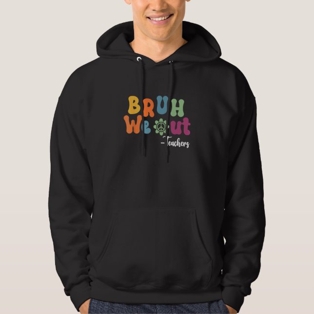 Bruh We Out Teachers Summer Last Day Of School Men Hoodie (Framsida)