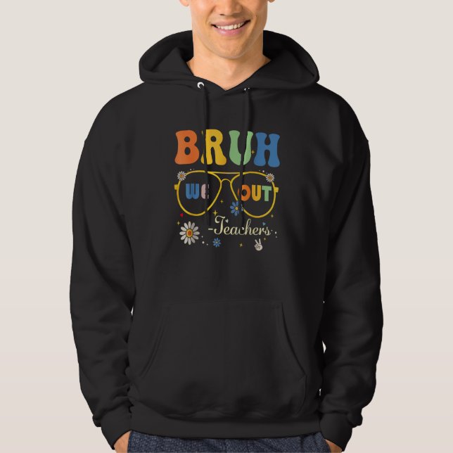 Bruh We Out Teachers Summer Last Day Of School Men Hoodie (Framsida)