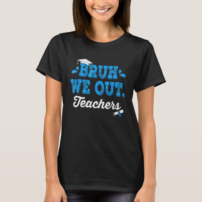 Bruh We Out Teachers Summer Last Day Of School Men T Shirt (Framsida)