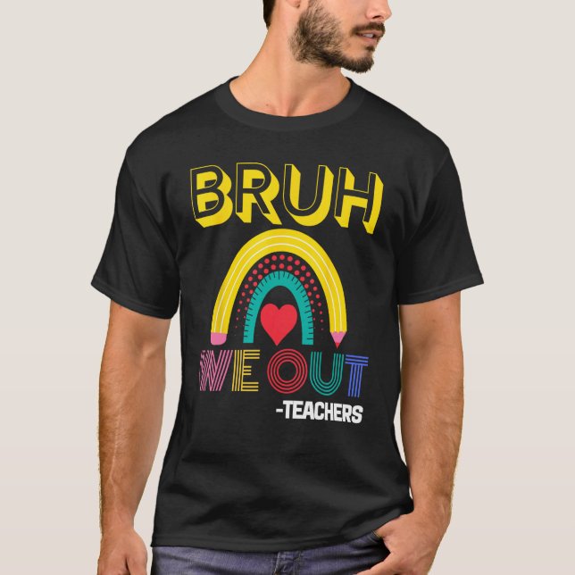 Bruh We Out Teachers Summer Last Day Of School Men T Shirt (Framsida)