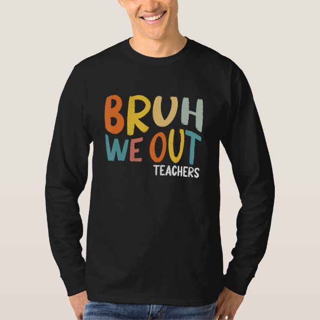 Bruh We Out Teachers Summer Last Day Of School Men T Shirt (Framsida)