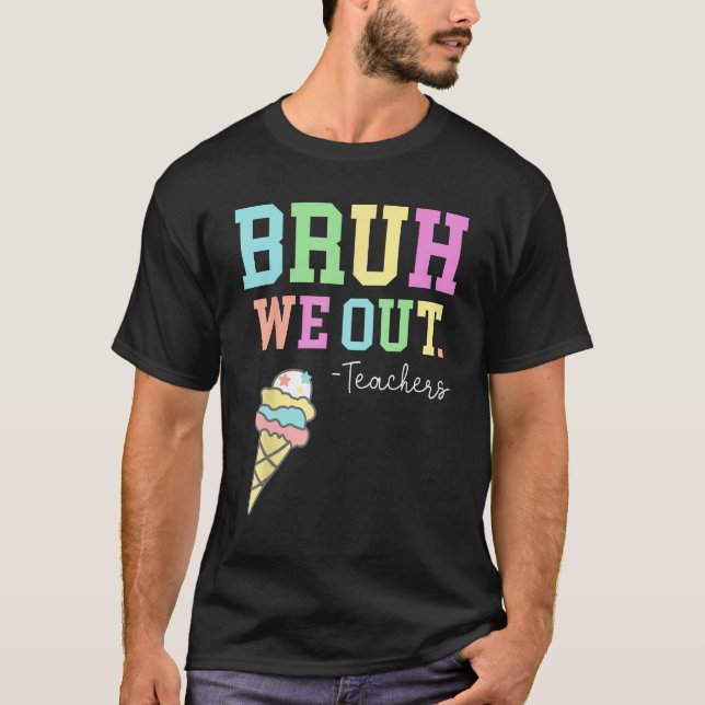 Bruh We Out Teachers Summer Last Day Of School Men T Shirt (Framsida)