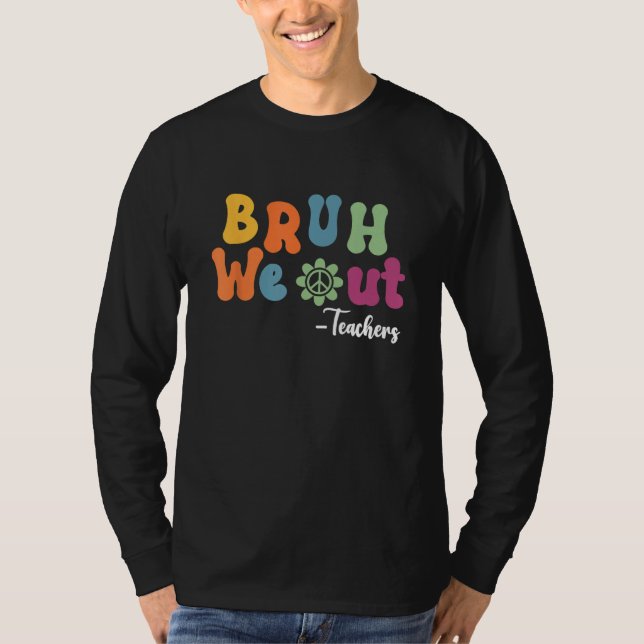 Bruh We Out Teachers Summer Last Day Of School Men T Shirt (Framsida)