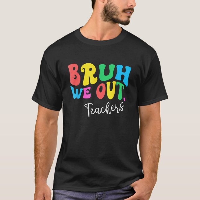 Bruh We Out Teachers Summer Last Day Of School Men T Shirt (Framsida)