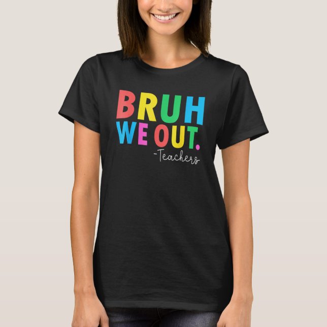 Bruh We Out Teachers Summer Last Day Of School Men T Shirt (Framsida)