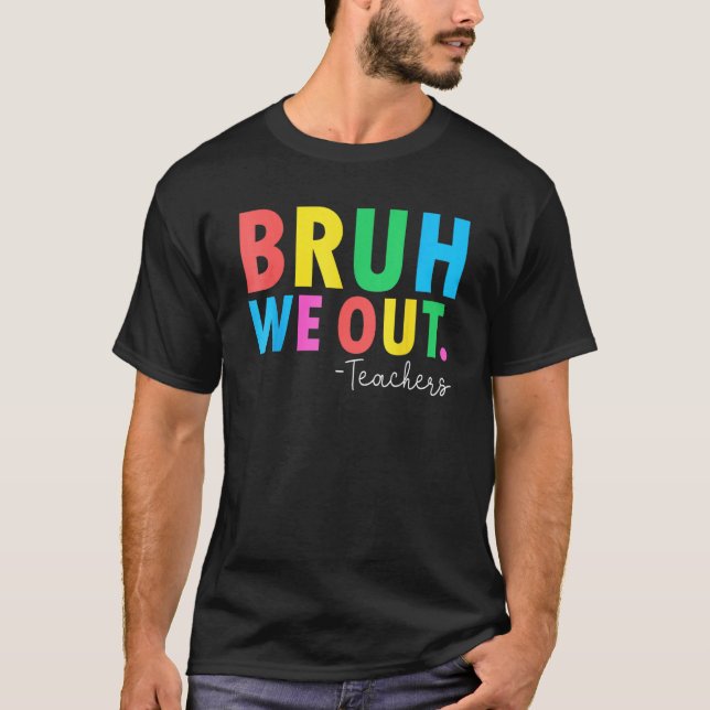 Bruh We Out Teachers Summer Last Day Of School Men T Shirt (Framsida)
