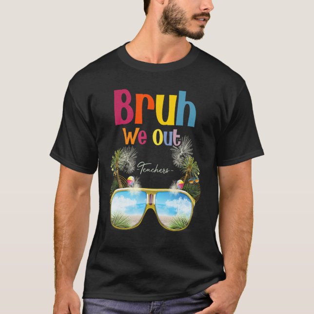 Bruh We Out Teachers Summer Last Day Of School Men T Shirt (Framsida)
