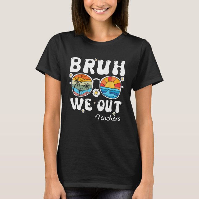 Bruh We Out Teachers Summer Last Day Of School Men T Shirt (Framsida)