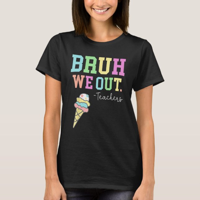 Bruh We Out Teachers Summer Last Day Of School Men T Shirt (Framsida)