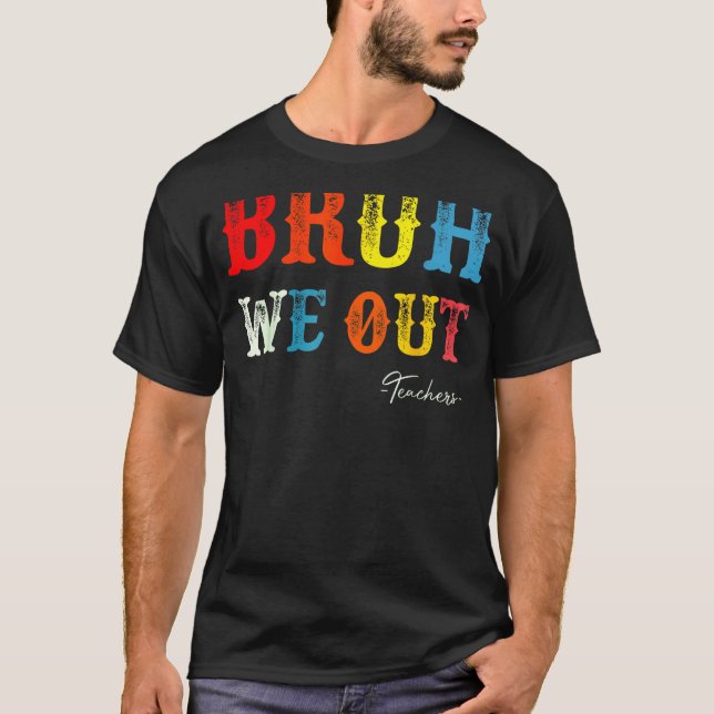 Bruh We Out Teachers Summer Last Day Of School Men T Shirt (Framsida)
