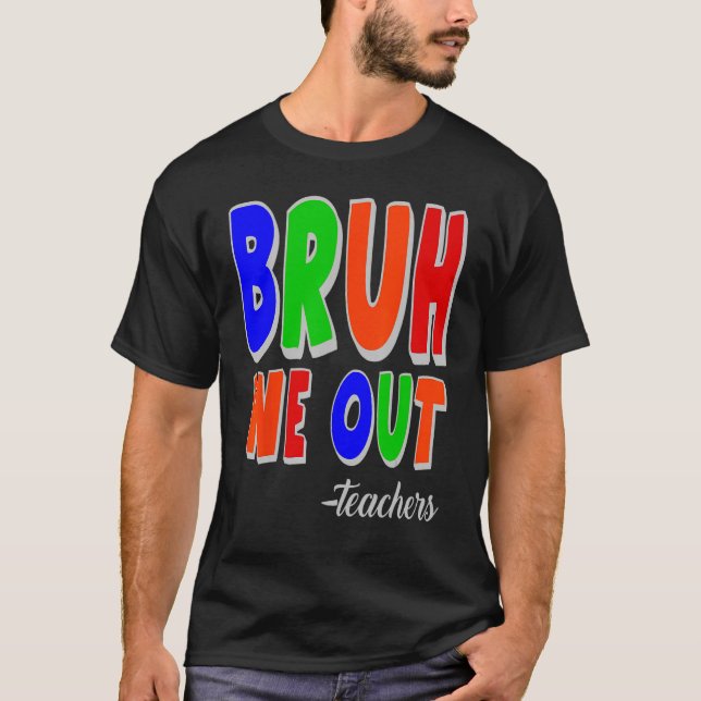 Bruh We Out Teachers Summer Last Day Of School T Shirt (Framsida)