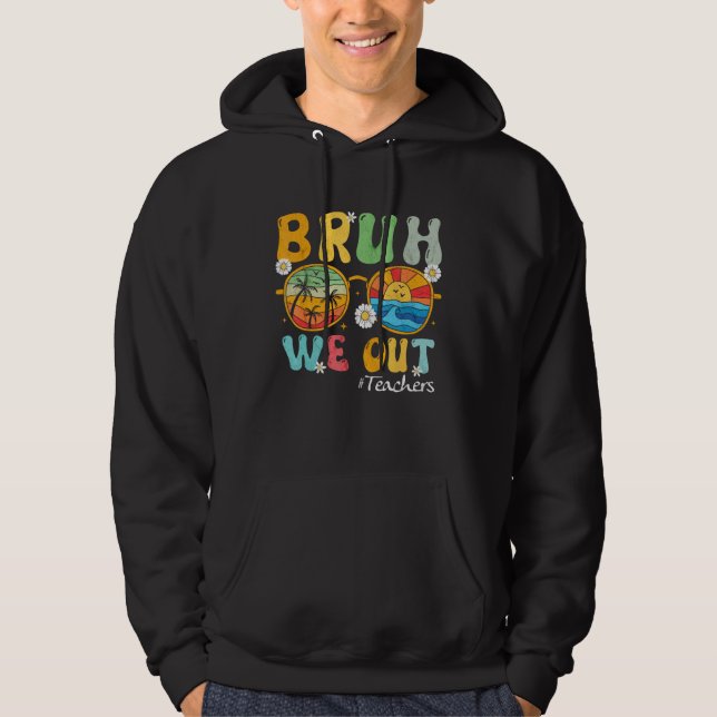 Bruh We Out Teachers Summer Last Day Of School Wom Hoodie (Framsida)