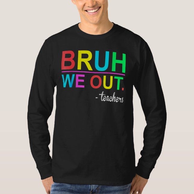 Bruh We Out Teachers Summer Last Day Of School Wom T Shirt (Framsida)