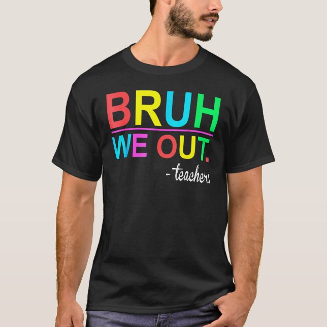 Bruh We Out Teachers Summer Last Day Of School Wom T Shirt (Framsida)