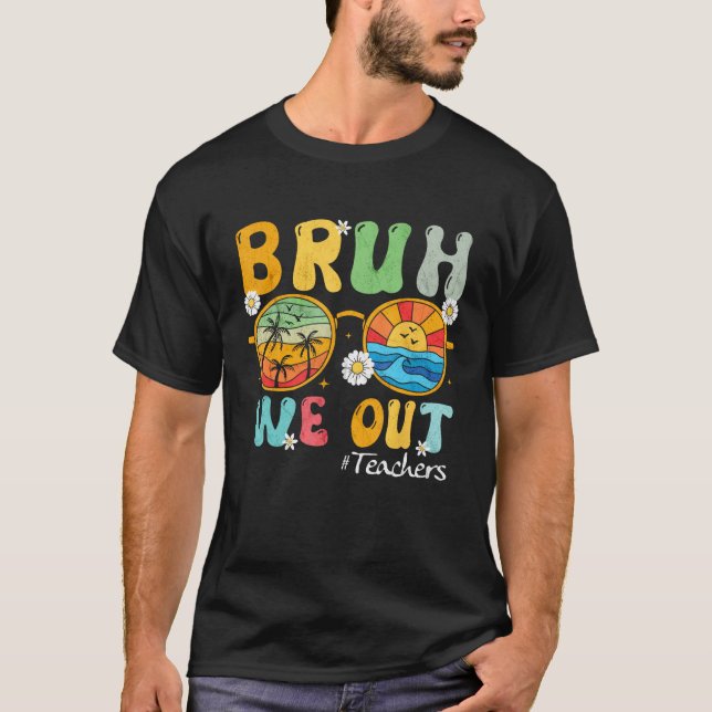 Bruh We Out Teachers Summer Last Day Of School Wom T Shirt (Framsida)