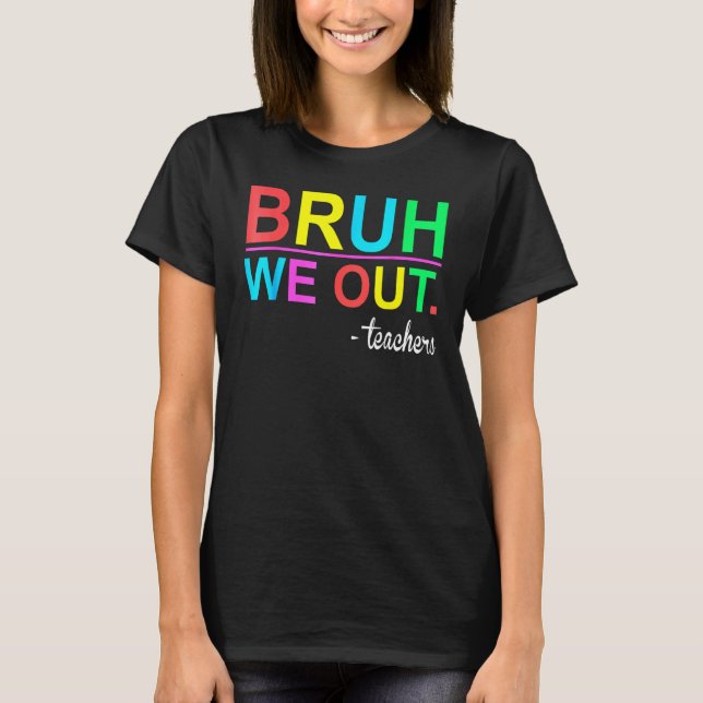 Bruh We Out Teachers Summer Last Day Of School Wom T Shirt (Framsida)