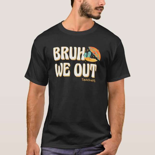 Bruh We Out Teachers Summer Vacation Cute End Of S T Shirt (Framsida)