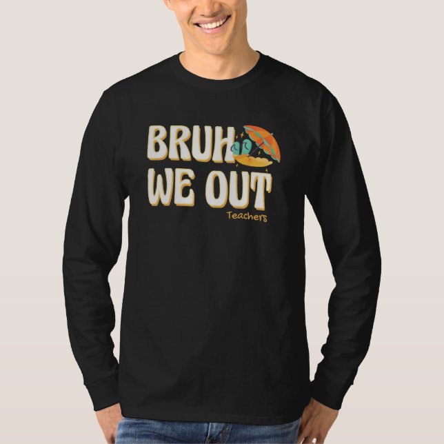 Bruh We Out Teachers Summer Vacation Cute End Of S T Shirt (Framsida)