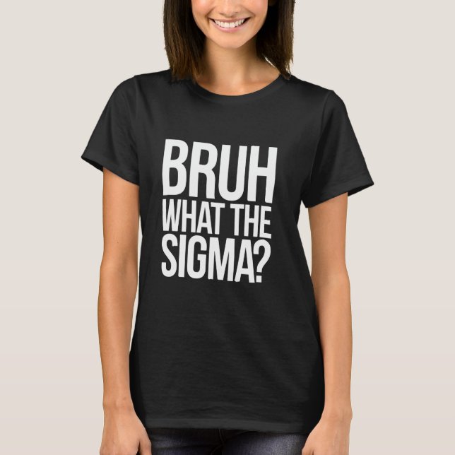 Bruh What the Sigma Funny Meme for tonåringar and  T Shirt (Framsida)