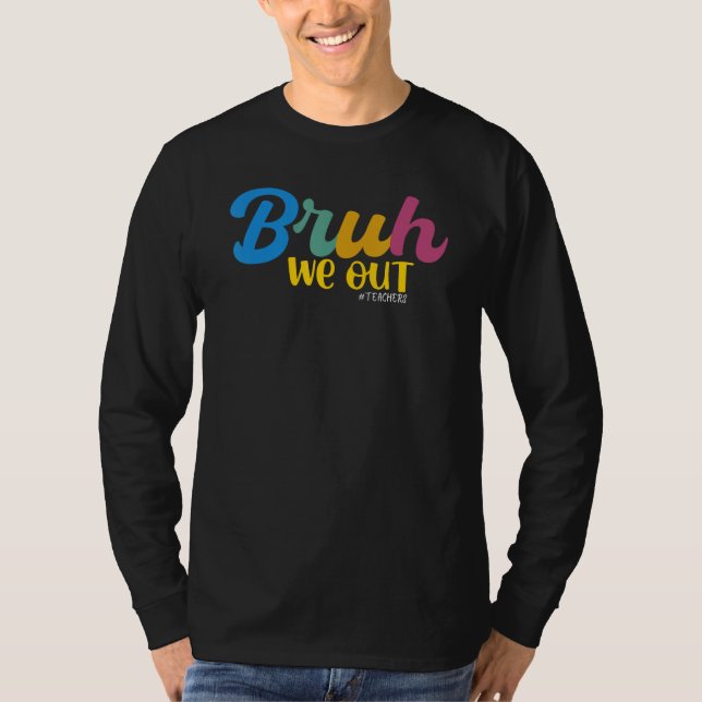 BruhWe Out Teacher Retro Summer Break Last School  T Shirt (Framsida)