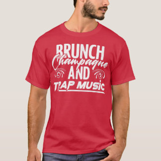 Brunch Champagne Rap EDM HipHop Rapper Trap Music  T Shirt