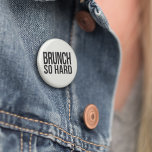 Brunch So Hard Knapp<br><div class="desc">Förklara din lojalitet mot dagens REAL - viktigaste måltid med denna svarta och vita roligt. Utformningen har "Brunch So Hard" (Brunch So Hard),  en roligt som spelar upp på figurtexten i skarp,  modern blocktext.</div>