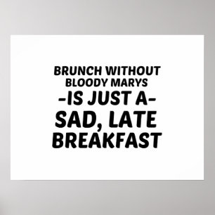 BRUNCH UTAN BLOODY MARYS SAD SENTE BREAKFAST POSTER
