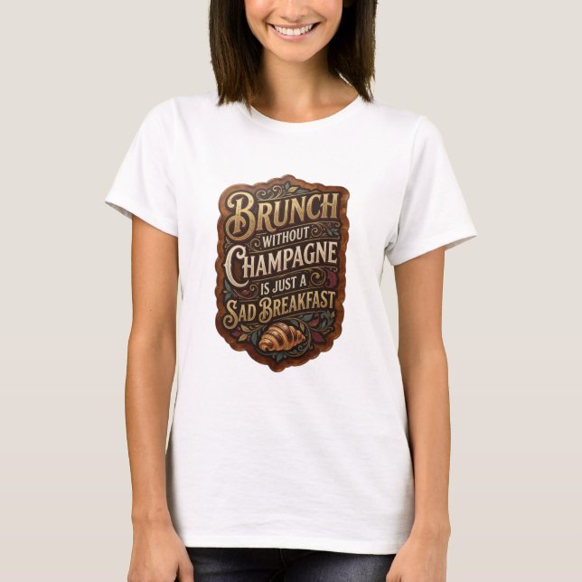 BRUNCH UTAN CHAMPAGNE ÄR BARA EN SORGSET FRUKOST T SHIRT (Framsida)