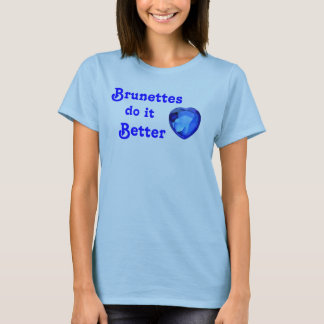 Brunetter gör det som är bättre t-shirt
