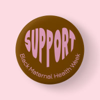 Brunt och rosa Black Maternal Health Week-knapp