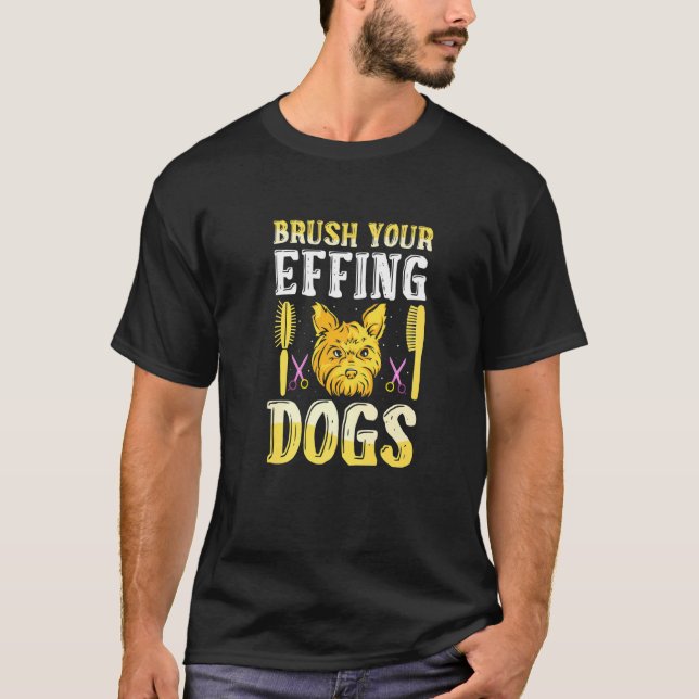 Brush Your Effing Dogs Dog Grooming T Shirt (Framsida)