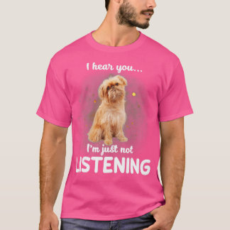 Brussels Griffon, jag hör att du inte lyssnar T Shirt