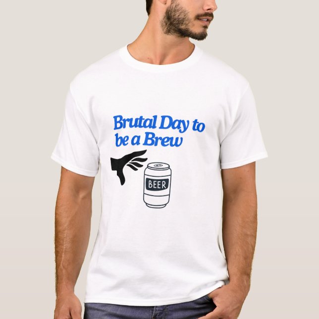Brutaldagen för att bli en Brew T Shirt (Framsida)