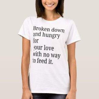 Bruten för din Kärlek T-shirt