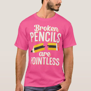 Brutna pennor är meningslösa t shirt