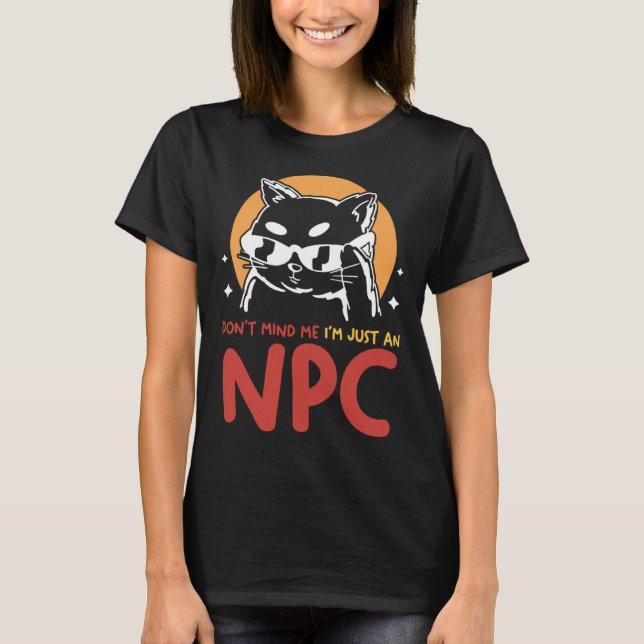 Bry Dig Inte Om Mig Jag Är Bara En NPC  Katt Spela T Shirt (Framsida)