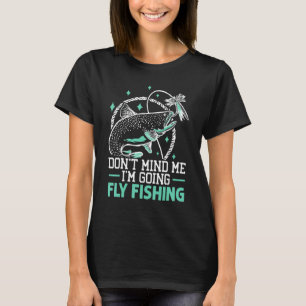 Bry mig inte om jag ska gå flugfiske Fiskare Fisk T Shirt
