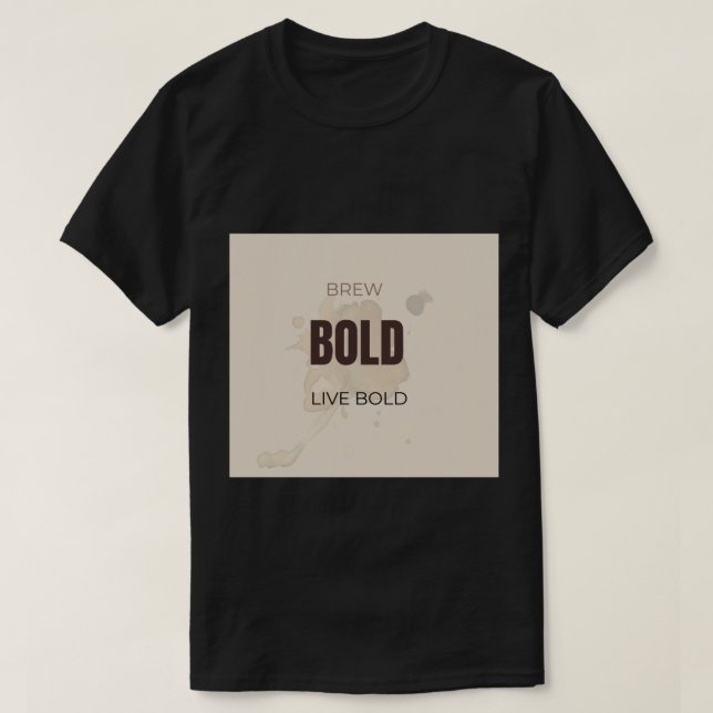 Brygg djärvt Lev djärvt Motivational Kaffegärning  T Shirt (Design framsida)