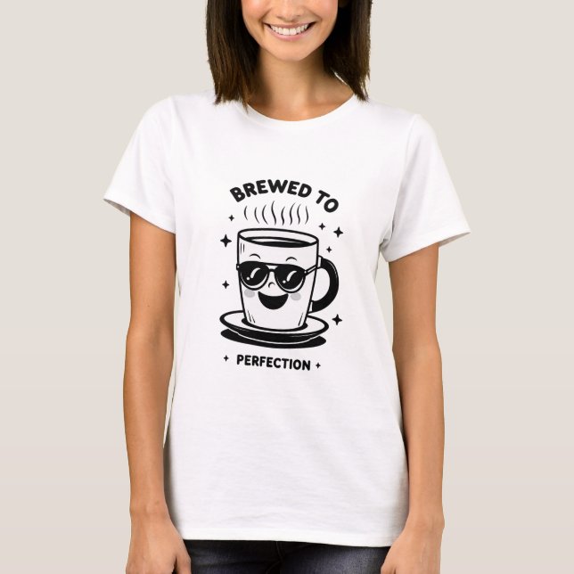 Bryggt till perfektion för kaffefanatiker t shirt (Framsida)