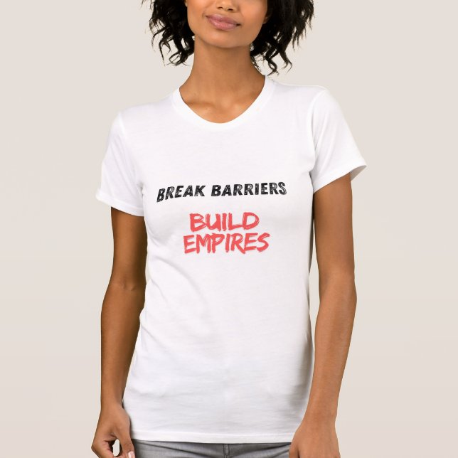 Bryta Barriärer, Bygga Imperier T Shirt (Framsida)