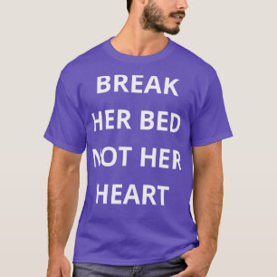 bryta hennes säng, inte hennes hjärta t shirt