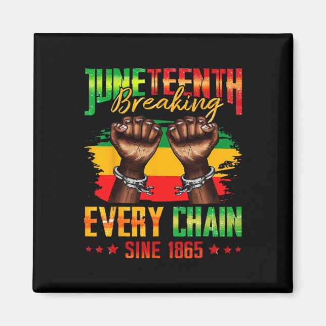 Bryta varje kedja sedan 1865 Juneteenth _3  Magnet (Framsidan)