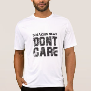 Brytande nyheter: bry dig inte om t shirt